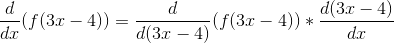 \frac{d}{dx}(f(3x-4))=\frac{d}{d(3x-4)}(f(3x-4))*\frac{d(3x-4)}{dx}