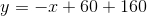 y=-x+60+160