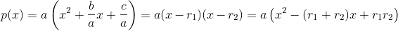 p(x)=a\left ( x^2+\frac{b}{a}x+\frac{c}{a} \right )=a(x-r_1)(x-r_2)=a\left ( x^2-(r_1+r_2) x+r_1r_2\right )