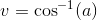 v=\cos^{-1}(a)