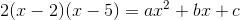2(x-2)(x-5)=ax^2+bx+c