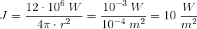 J=\frac{12\cdot 10^{6}\; W}{4\pi \cdot r^2}= \frac{10^{-3}\; W}{10^{-4}\; m^2}=10\; \frac{W}{m^2}