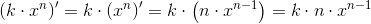 \left (k\cdot x^n \right ){}'=k\cdot \left ( x^n \right ){}'=k\cdot \left ( n\cdot x^{n-1} \right )=k\cdot n\cdot x^{n-1}