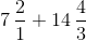 7\, \frac 21 + 14\, \frac 43