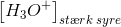 \left [ H_3O^+ \right ]_{st\ae rk\; syre}