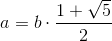 a=b\cdot \frac{1+\sqrt{5}}{2}