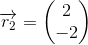 \overrightarrow{r_2}=\begin{pmatrix} 2\\-2 \end{pmatrix}