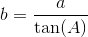 b=\frac{a}{\tan(A)}