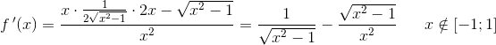 f{\, }'(x)=\frac{x\cdot \frac{1}{2\sqrt{x^2-1}}\cdot 2x-\sqrt{x^2-1}}{x^2}=\frac{1}{\sqrt{x^2-1}}-\frac{\sqrt{x^2-1}}{x^2}\; \; \; \; \; \; x\notin \left [ -1;1 \right ]