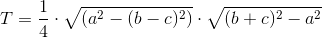T=\frac{1}{4}\cdot \sqrt{(a^2-(b-c)^2)}\cdot \sqrt{(b+c)^2-a^2}