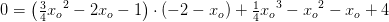 0=\left ( \tfrac{3}{4}{x_o}^2-2x_o-1 \right )\cdot (-2-x_o)+\tfrac{1}{4}{x_o}^3-{x_o}^2-x_o+4