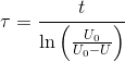 \tau=\frac{t }{\ln\left (\frac{U_0}{U_0-U} \right )}