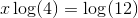 x\log(4)=\log(12)