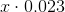 x \cdot 0.023