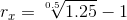 r_x=\sqrt[0.5]{1.25}-1