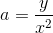 a=\frac{y}{x^2}