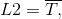 L2=\overline{T,}