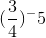 (\frac{3}{4})^-5