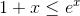 1+x \leq e^x