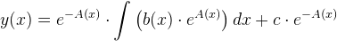 y(x)=e^{-A(x)}\cdot \int \left (b(x)\cdot e^{A(x)} \right )dx+c\cdot e^{-A(x)}