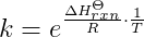 k=e^{\frac{\Delta H_{rxn}^{\Theta }}{R}\cdot \frac{1}{T}}