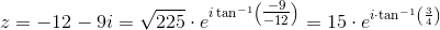 z=-12-9i=\sqrt{225}\cdot e^{i\tan^{-1}\left(\tfrac{-9}{-12}\right)}=15\cdot e^{i\cdot \tan^{-1}\left ( \frac{3}{4} \right )}