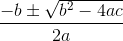 \frac{-b\pm\sqrt{b^2-4ac}}{2a}