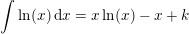 \small \int \ln(x)\, \mathrm{d}x=x\ln(x)-x+k