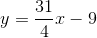 y=\frac{31}{4}x-9