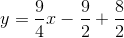 y=\frac{9}{4}x -\frac{9}{2}+\frac{8}{2}