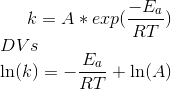 k = A*exp(\frac{-E_a}{RT})\\ DVs\\ \ln(k)=-\frac{E_a}{RT}+\ln(A)