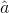 \hat{a}