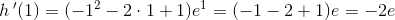 h{\, }'(1)=(-1^2-2\cdot 1+1)e^1=(-1-2+1)e=-2e