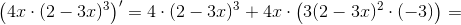 \left (4x\cdot (2-3x)^3 \right ){}'=4\cdot (2-3x)^3+4x\cdot \left ( 3(2-3x)^2\cdot (-3) \right )=