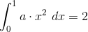 \int_0^1{a\cdot x^2} ~dx=2