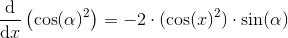 \\ \frac{\mathrm{d} }{\mathrm{d} x} \left ( \cos(\alpha)^2 \right )=-2\cdot(\cos(x)^2)\cdot\sin(\alpha)