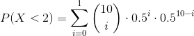 P(X<2)=\sum_{i=0}^{1}\binom{10}{i}\cdot 0.5^i\cdot 0.5^{10-i}