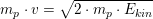\small \small m_p\cdot v=\sqrt{2\cdot m_p\cdot E_{kin}}