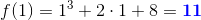 f(1)=1^3+2\cdot 1+8=\mathbf{\color{Blue} 11}