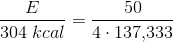 \frac{E}{304\; kcal}=\frac{50}{4\cdot 137{,}333}