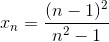x_{n} = \frac{(n-1)^{2}}{n^{2}-1}