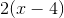 2(x-4)