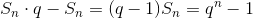 S_n\cdot q-S_n=(q-1)S_n=q^n-1