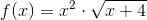 f(x)=x^2\cdot\sqrt{x+4}