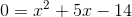 0=x^2+5x-14