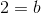2=b