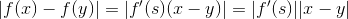 |f(x)-f(y)|=|f'(s)(x-y)|=|f'(s)||x-y|
