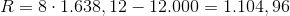 R=8\cdot 1.638,12-12.000=1.104,96