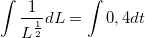 \small \int \frac{1}{L^{\frac{1}{2}}}dL=\int 0,4dt