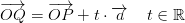 \overrightarrow{OQ}=\overrightarrow{OP}+t\cdot \overrightarrow{a}\; \; \; \; t\in\mathbb{R}